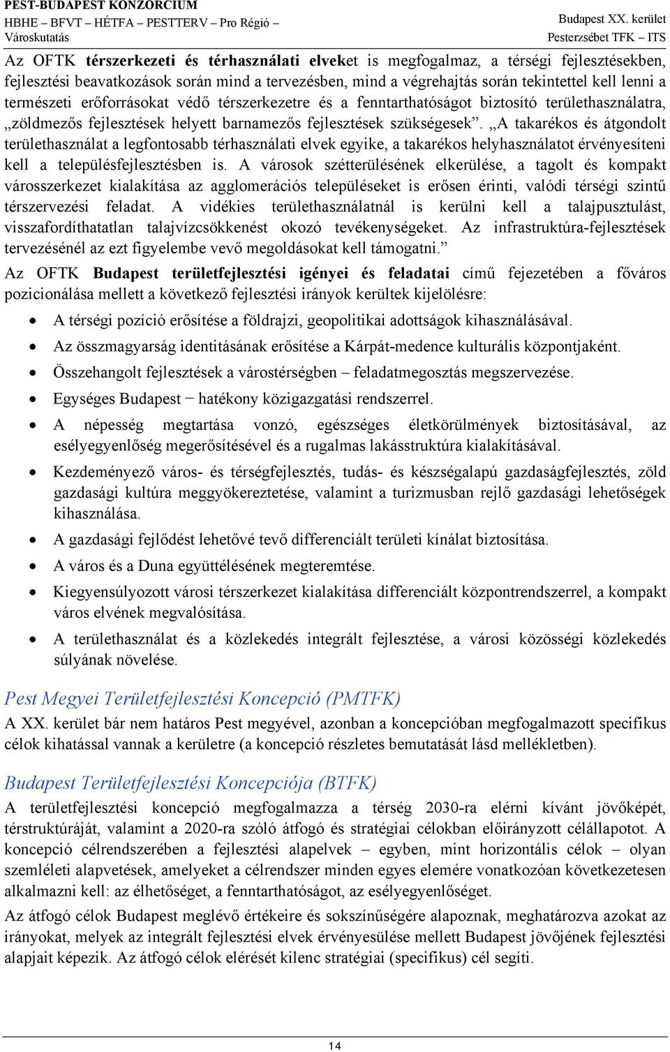 A takarékos és átgondolt területhasználat a legfontosabb térhasználati elvek egyike, a takarékos helyhasználatot érvényesíteni kell a településfejlesztésben is.