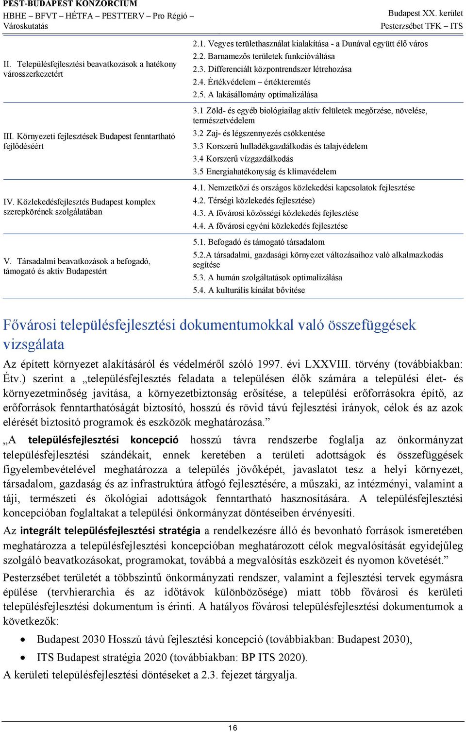 Vegyes területhasználat kialakítása - a Dunával együtt élő város 2.2. Barnamezős területek funkcióváltása 2.3. Differenciált központrendszer létrehozása 2.4. Értékvédelem értékteremtés 2.5.