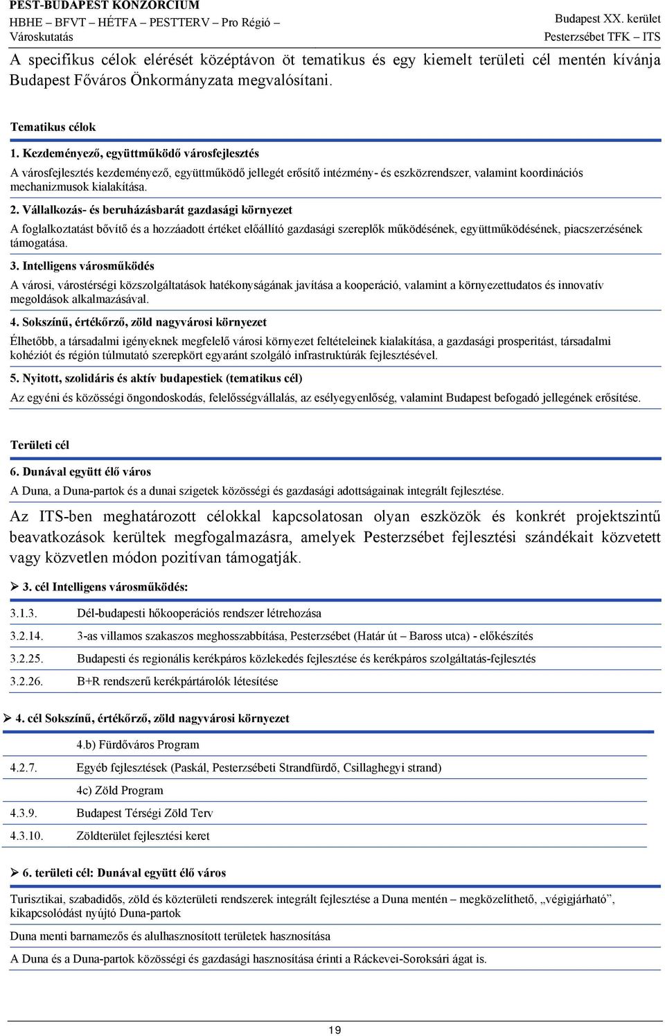 Vállalkozás- és beruházásbarát gazdasági környezet A foglalkoztatást bővítő és a hozzáadott értéket előállító gazdasági szereplők működésének, együttműködésének, piacszerzésének támogatása. 3.