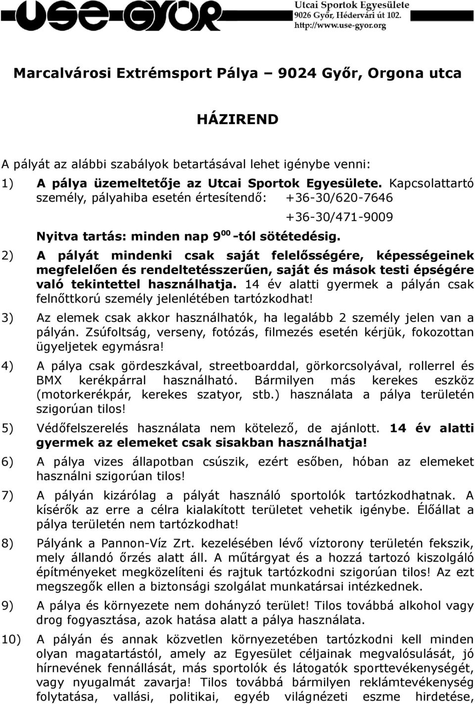 2) A pályát mindenki csak saját felelősségére, képességeinek megfelelően és rendeltetésszerűen, saját és mások testi épségére való tekintettel használhatja.