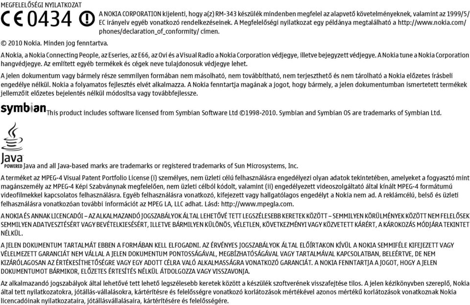 A Nokia, a Nokia Connecting People, az Eseries, az E66, az Ovi és a Visual Radio a Nokia Corporation védjegye, illetve bejegyzett védjegye. A Nokia tune a Nokia Corporation hangvédjegye.