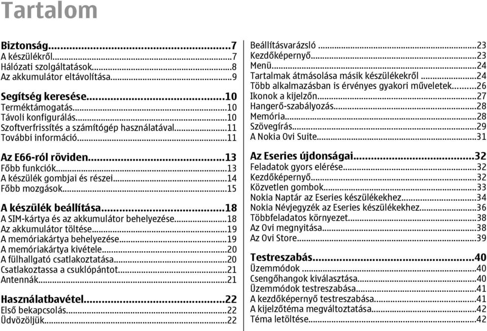 ..18 A SIM-kártya és az akkumulátor behelyezése...18 Az akkumulátor töltése...19 A memóriakártya behelyezése...19 A memóriakártya kivétele...20 A fülhallgató csatlakoztatása.