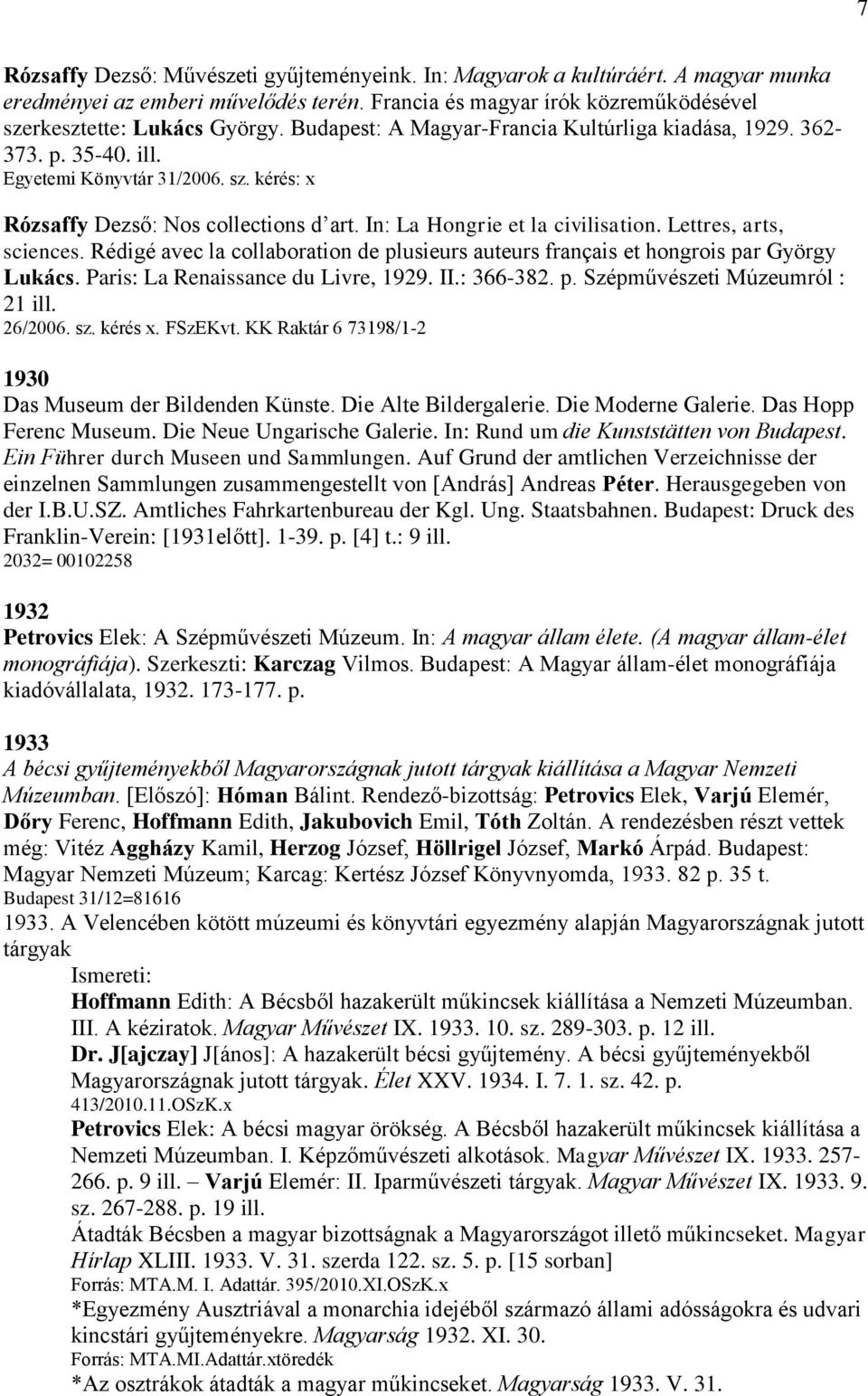 Lettres, arts, sciences. Rédigé avec la collaboration de plusieurs auteurs français et hongrois par György Lukács. Paris: La Renaissance du Livre, 1929. II.: 366-382. p. Szépművészeti Múzeumról : 21 ill.