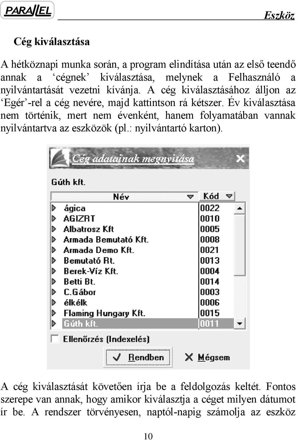 Év kiválasztása nem történik, mert nem évenként, hanem folyamatában vannak nyilvántartva az eszközök (pl.: nyilvántartó karton).