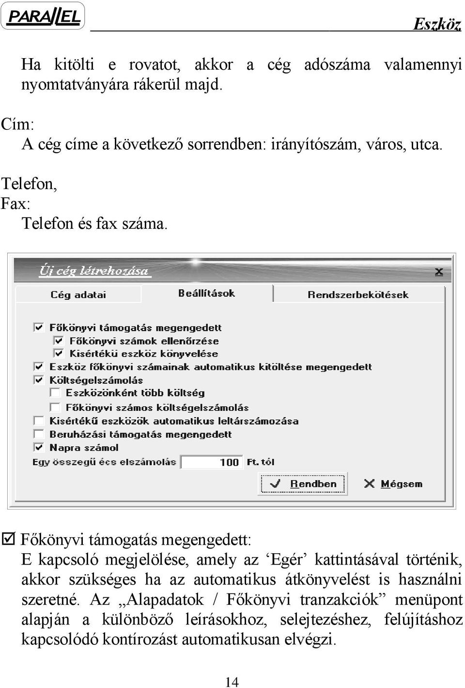 Főkönyvi támogatás megengedett: E kapcsoló megjelölése, amely az Egér kattintásával történik, akkor szükséges ha az