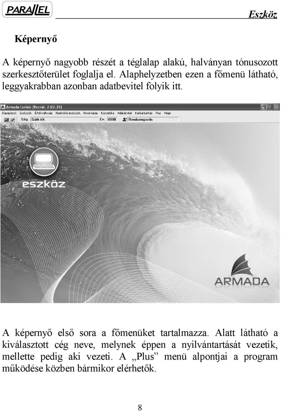 A képernyő első sora a főmenüket tartalmazza.