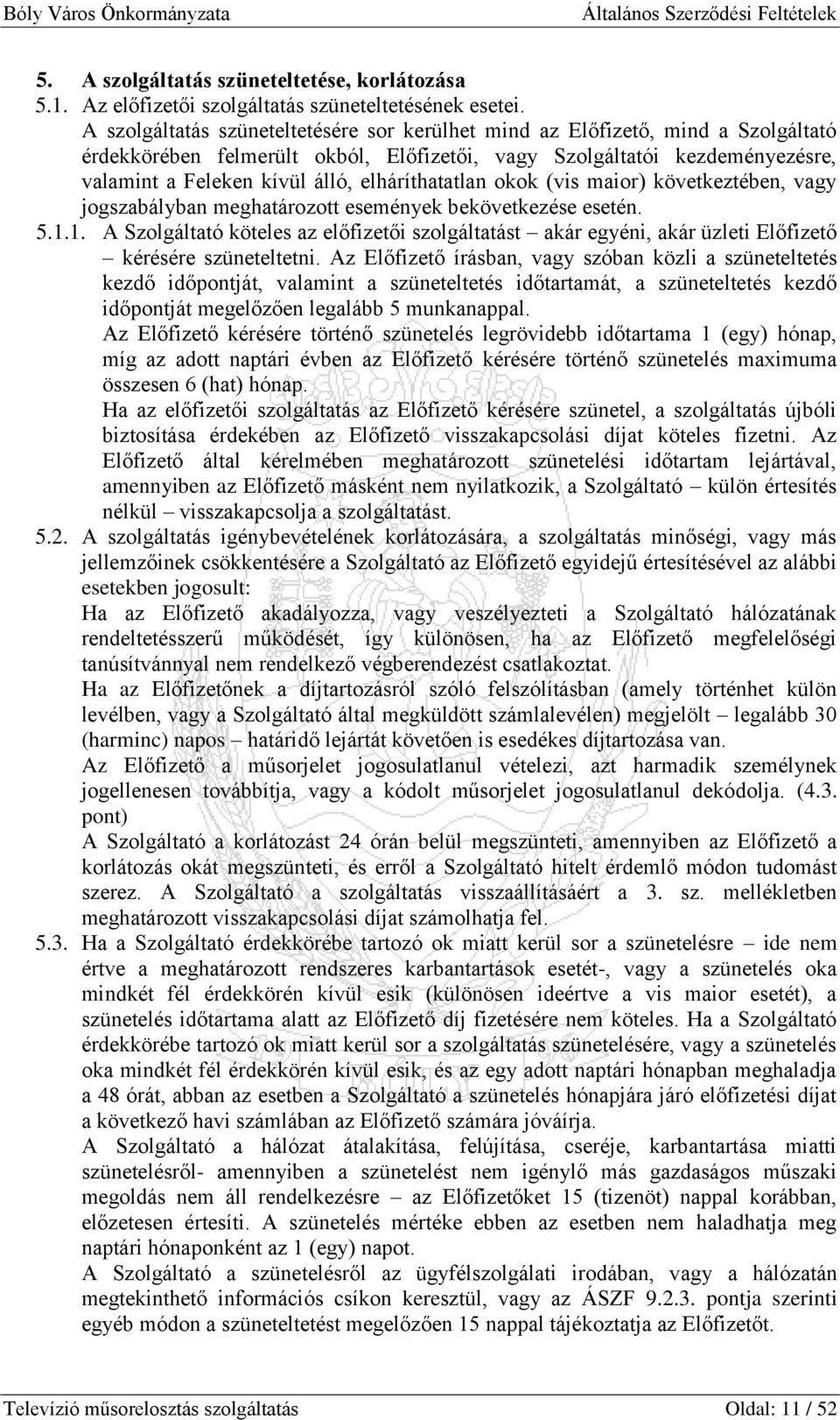 elháríthatatlan okok (vis maior) következtében, vagy jogszabályban meghatározott események bekövetkezése esetén. 5.1.