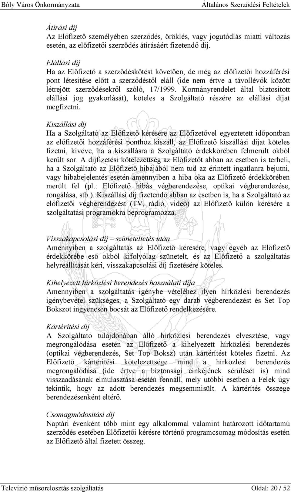 17/1999. Kormányrendelet által biztosított elállási jog gyakorlását), köteles a Szolgáltató részére az elállási díjat megfizetni.