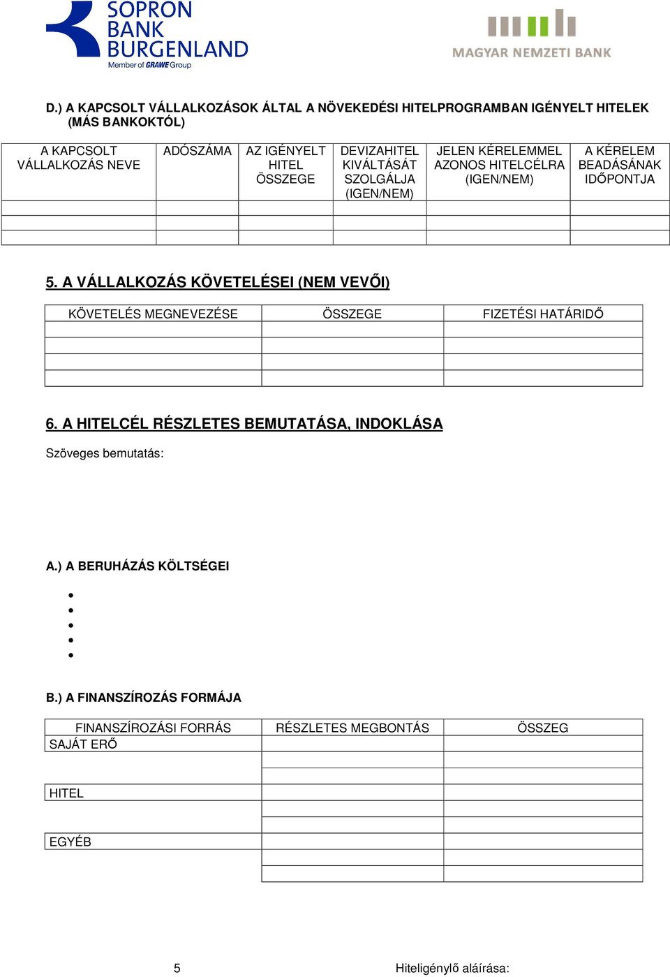 IDŐPONTJA 5. A VÁLLALKOZÁS KÖVETELÉSEI (NEM VEVŐI) KÖVETELÉS MEGNEVEZÉSE ÖSSZEGE FIZETÉSI HATÁRIDŐ 6.