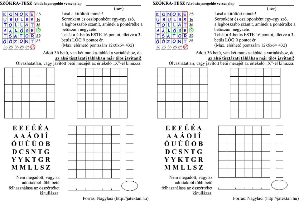 elérhető pontszám 12x6x6= 432) Adott 36 betű, van két munka-táblád a variáláshoz, de az alsó tisztázati táblában már tilos javítani!
