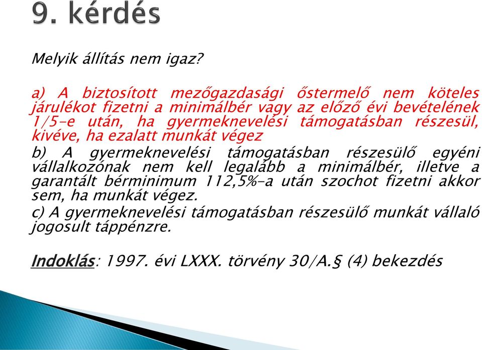 gyermeknevelési támogatásban részesül, kivéve, ha ezalatt munkát végez b) A gyermeknevelési támogatásban részesülő egyéni vállalkozónak