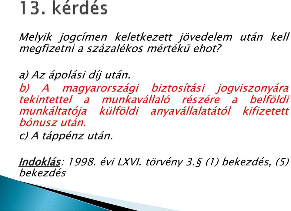 b) A magyarországi biztosítási jogviszonyára tekintettel a munkavállaló részére a