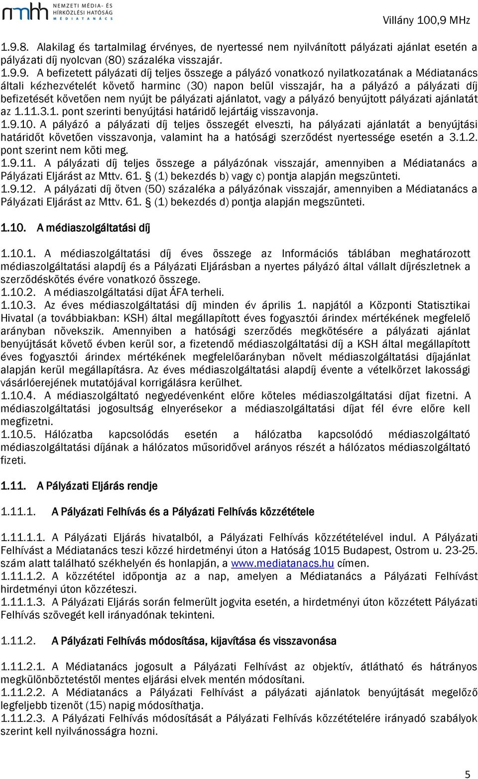 vagy a pályázó benyújtott pályázati ajánlatát az 1.11.3.1. pont szerinti benyújtási határidő lejártáig visszavonja. 1.9.10.