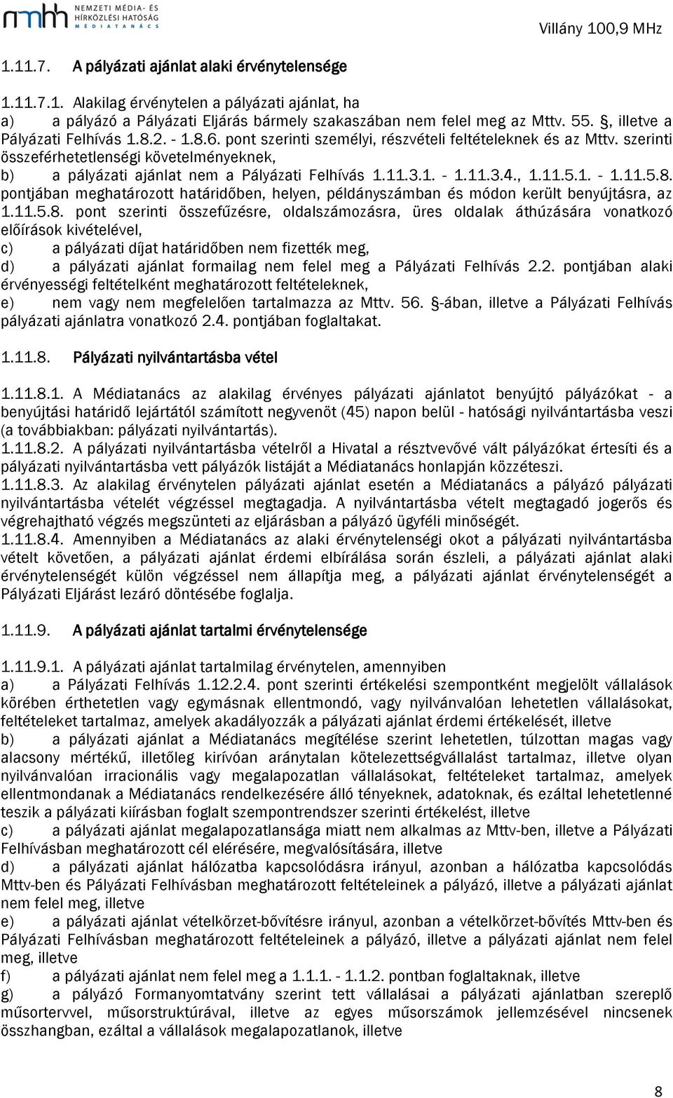 szerinti összeférhetetlenségi követelményeknek, b) a pályázati ajánlat nem a Pályázati Felhívás 1.11.3.1. - 1.11.3.4., 1.11.5.1. - 1.11.5.8.