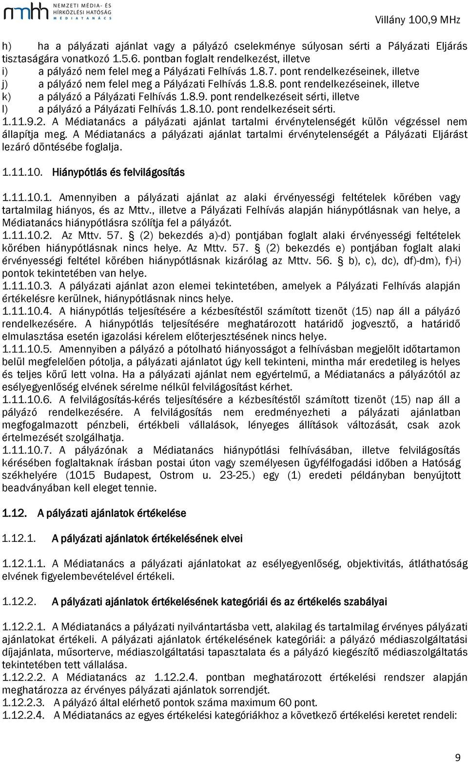 8.9. pont rendelkezéseit sérti, illetve l) a pályázó a Pályázati Felhívás 1.8.10. pont rendelkezéseit sérti. 1.11.9.2.