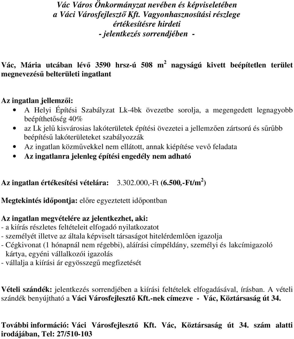 övezetei a jellemzően zártsorú és sűrűbb beépítésű lakóterületeket szabályozzák Az ingatlan közművekkel nem ellátott, annak