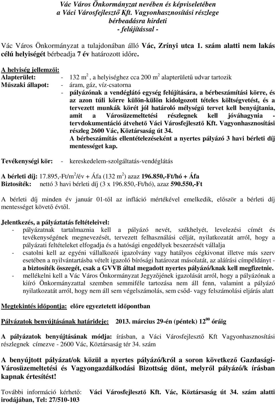 bérbeszámítási körre, és az azon túli körre külön-külön kidolgozott tételes költségvetést, és a tervezett munkák körét jól határoló mélységű tervet kell benyújtania, amit a Városüzemeltetési