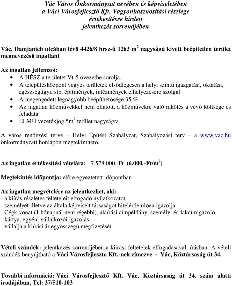 építmények, intézmények elhelyezésére szolgál A megengedett legnagyobb beépíthetősége 35 % Az ingatlan közművekkel nem ellátott, a közművekre való rákötés a