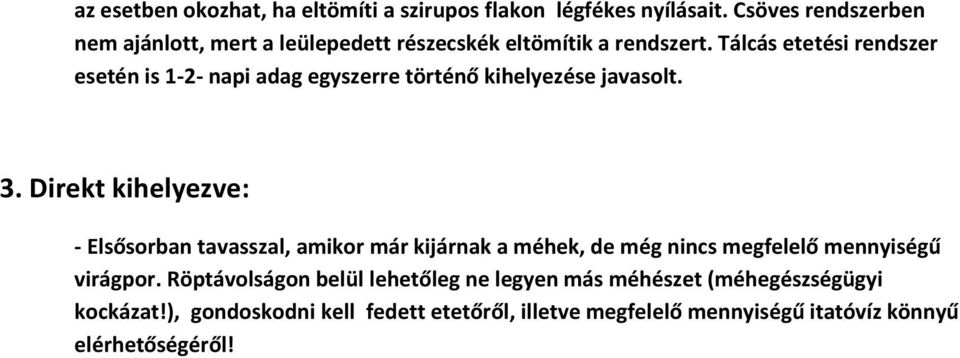 Tálcás etetési rendszer esetén is 1-2- napi adag egyszerre történő kihelyezése javasolt. 3.