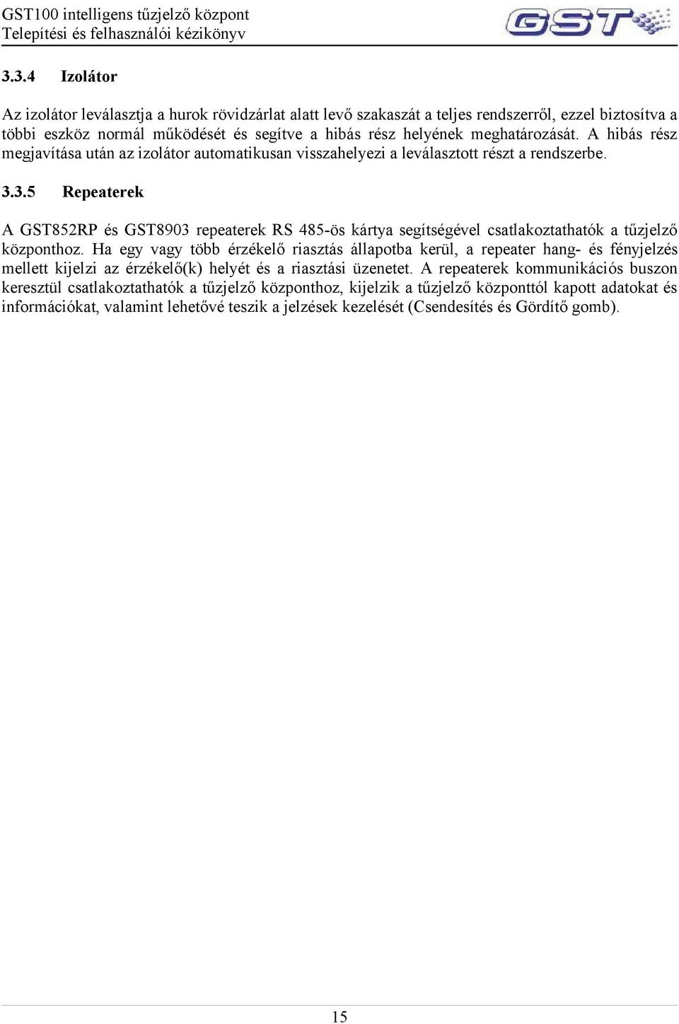 3.5 Repeaterek A GST852RP és GST8903 repeaterek RS 485-ös kártya segítségével csatlakoztathatók a tűzjelző központhoz.