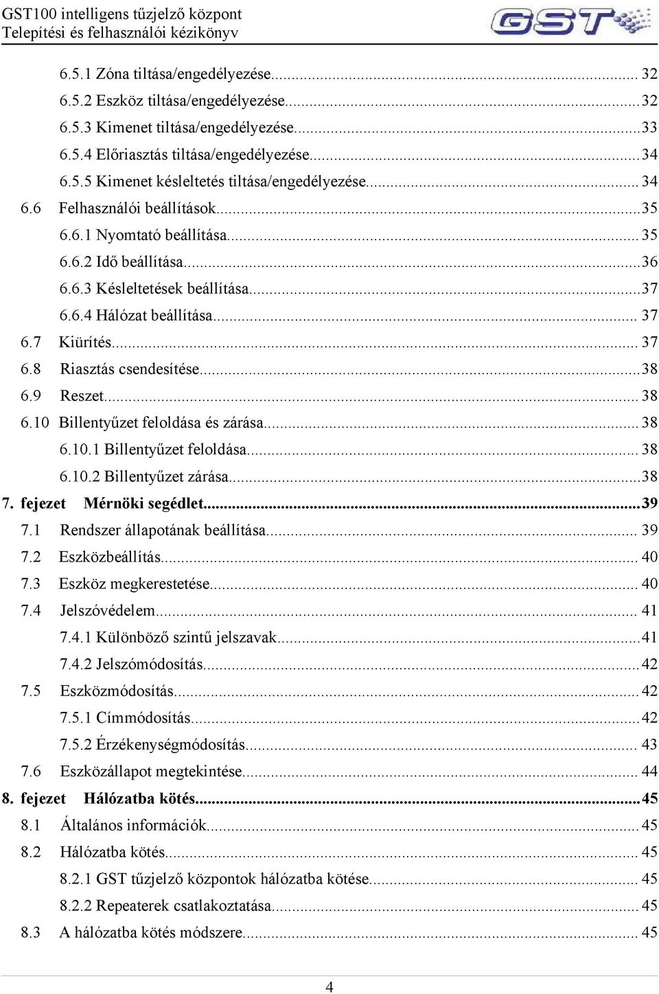 ..38 6.9 Reszet... 38 6.10 Billentyűzet feloldása és zárása... 38 6.10.1 Billentyűzet feloldása... 38 6.10.2 Billentyűzet zárása...38 7. fejezet Mérnöki segédlet...39 7.