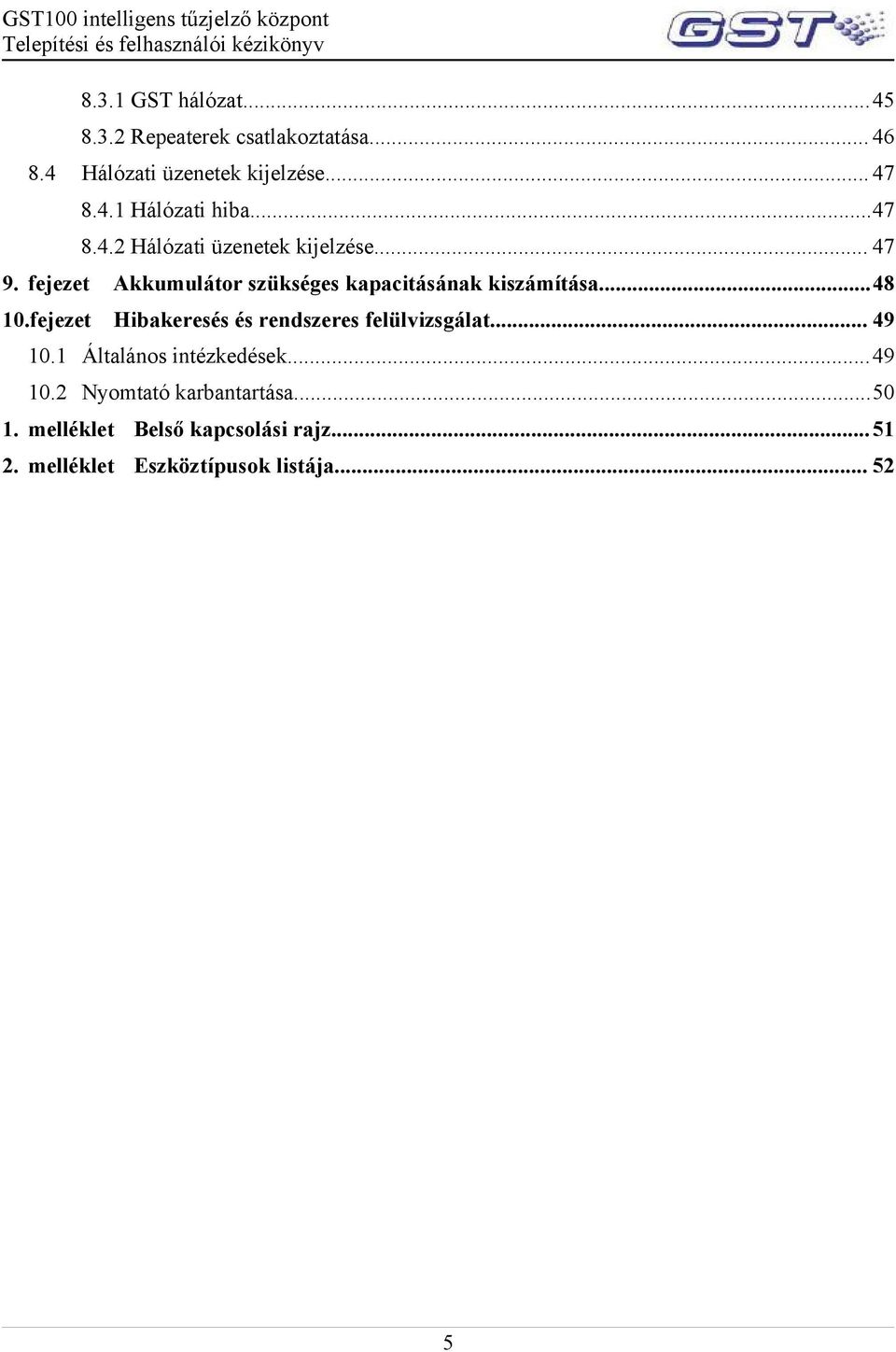 ..48 10.fejezet Hibakeresés és rendszeres felülvizsgálat... 49 10.1 Általános intézkedések...49 10.2 Nyomtató karbantartása.