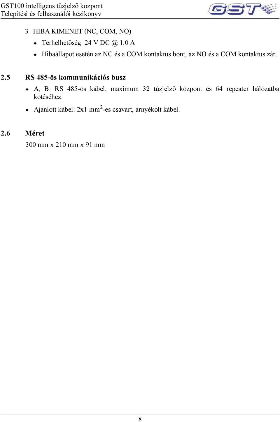 5 RS 485-ös kommunikációs busz A, B: RS 485-ös kábel, maximum 32 tűzjelző központ és 64