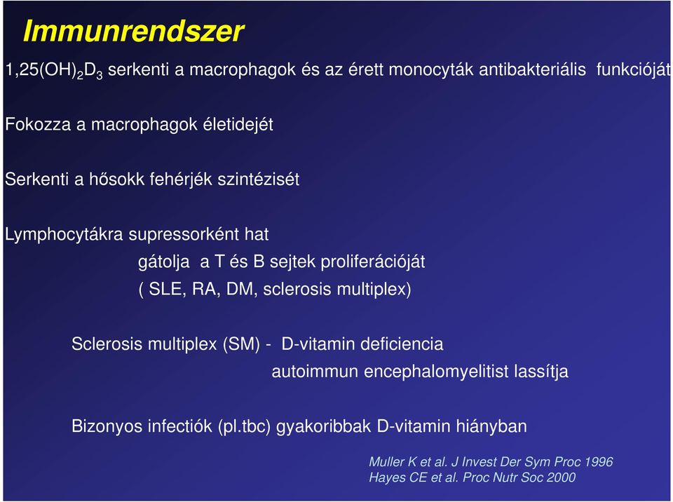 SLE, RA, DM, sclerosis multiplex) Sclerosis multiplex (SM) - D-vitamin deficiencia autoimmun encephalomyelitist lassítja
