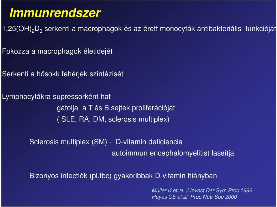 SLE, RA, DM, sclerosis multiplex) Sclerosis multiplex (SM) - D-vitamin deficiencia autoimmun encephalomyelitist lassítja