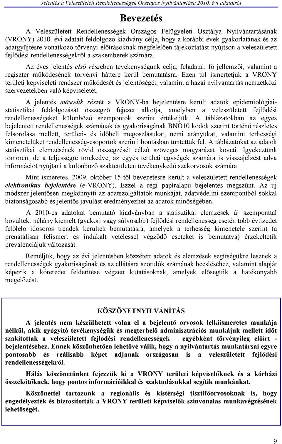 rendellenességekről a szakemberek számára. Az éves jelentés első részében tevékenységünk célja, feladatai, fő jellemzői, valamint a regiszter működésének törvényi háttere kerül bemutatásra.