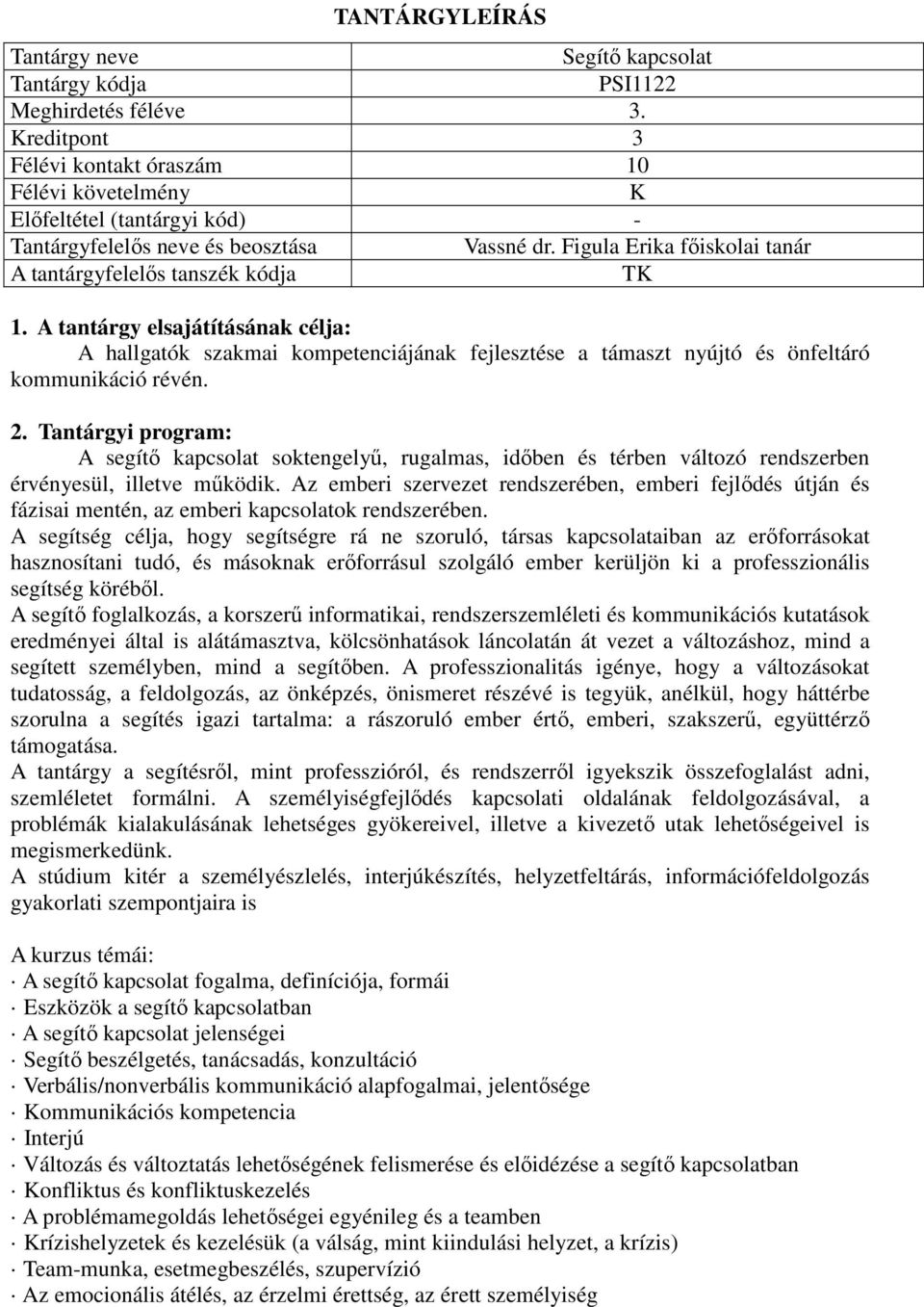 2. Tantárgyi program: A segítő kapcsolat soktengelyű, rugalmas, időben és térben változó rendszerben érvényesül, illetve működik.