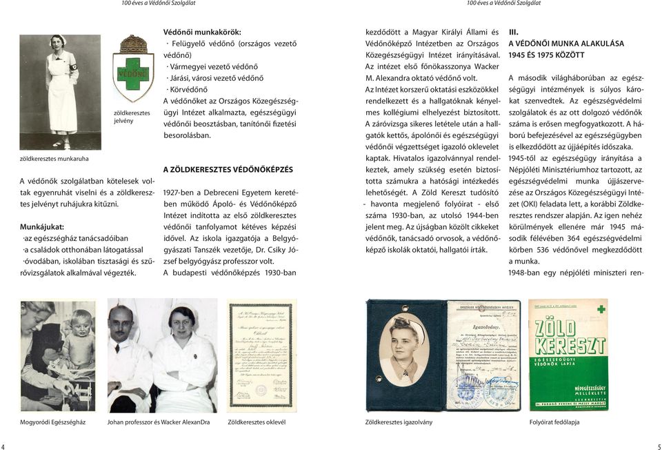 zöldkeresztes munkaruha A ZÖLDKERESZTES VÉDŐNŐKÉPZÉS A védőnők szolgálatban kötelesek voltak egyenruhát viselni és a zöldkeresz- 1927-ben a Debreceni Egyetem keretében működő Ápoló- és Védőnőképző
