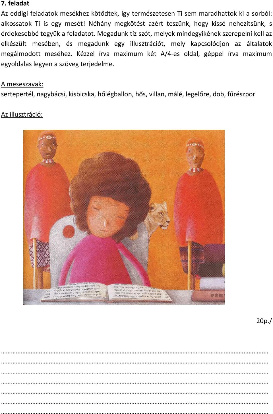 Megadunk tíz szót, melyek mindegyikének szerepelni kell az elkészült mesében, és megadunk egy illusztrációt, mely kapcsolódjon az általatok