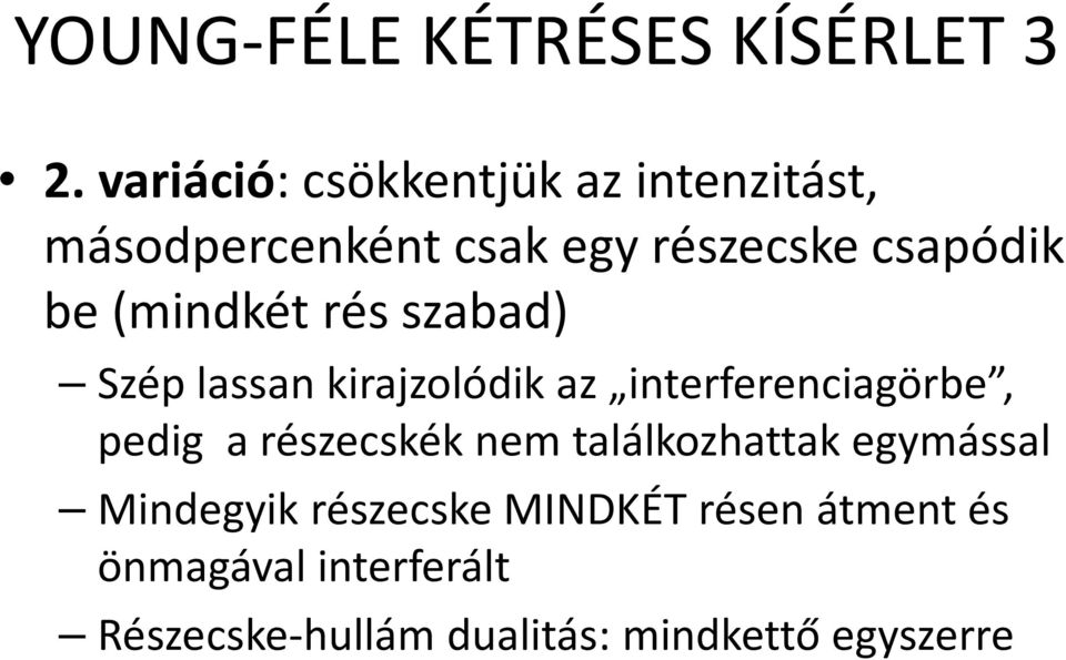 (mindkét rés szabad) Szép lassan kirajzolódik az interferenciagörbe, pedig a