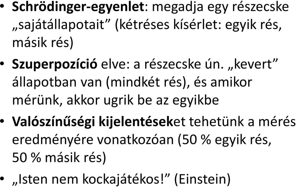 kevert állapotban van (mindkét rés), és amikor mérünk, akkor ugrik be az egyikbe