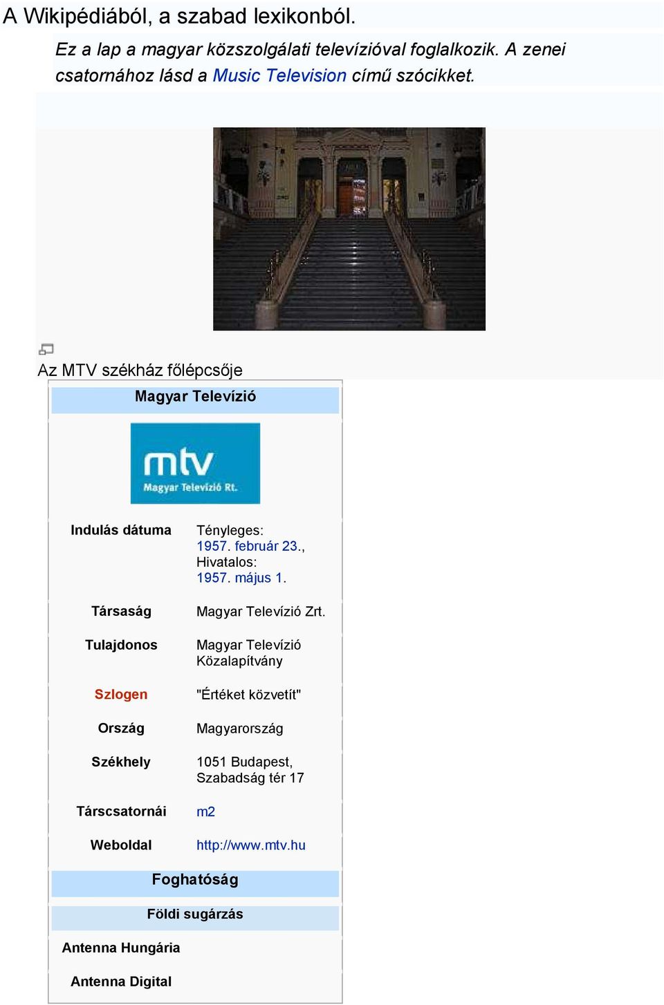 Az MTV székház főlépcsője Magyar Televízió Indulás dátuma Társaság Tulajdonos Szlogen Ország Székhely Társcsatornái Weboldal