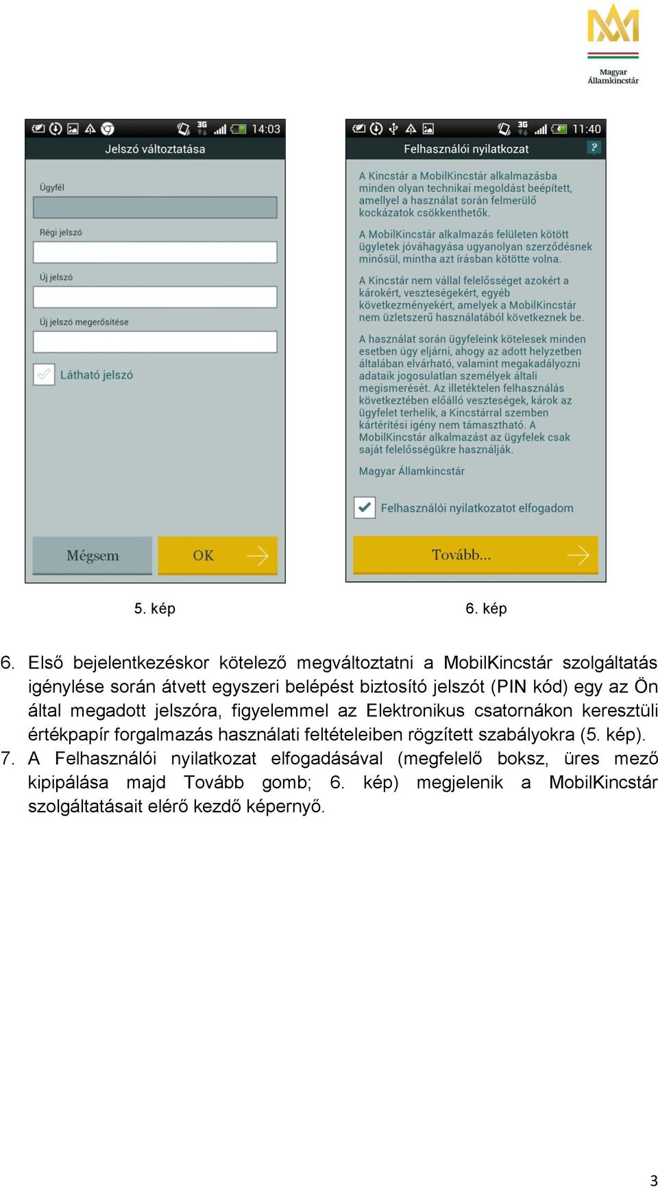 Első bejelentkezéskor kötelező megváltoztatni a MobilKincstár szolgáltatás igénylése során átvett egyszeri belépést biztosító