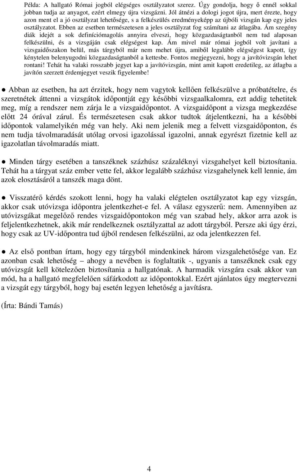 Ebben az esetben természetesen a jeles osztályzat fog számítani az átlagába.