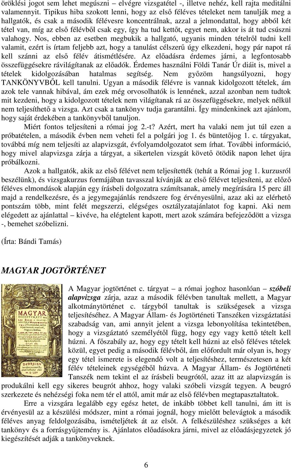 félévből csak egy, így ha tud kettőt, egyet nem, akkor is át tud csúszni valahogy.