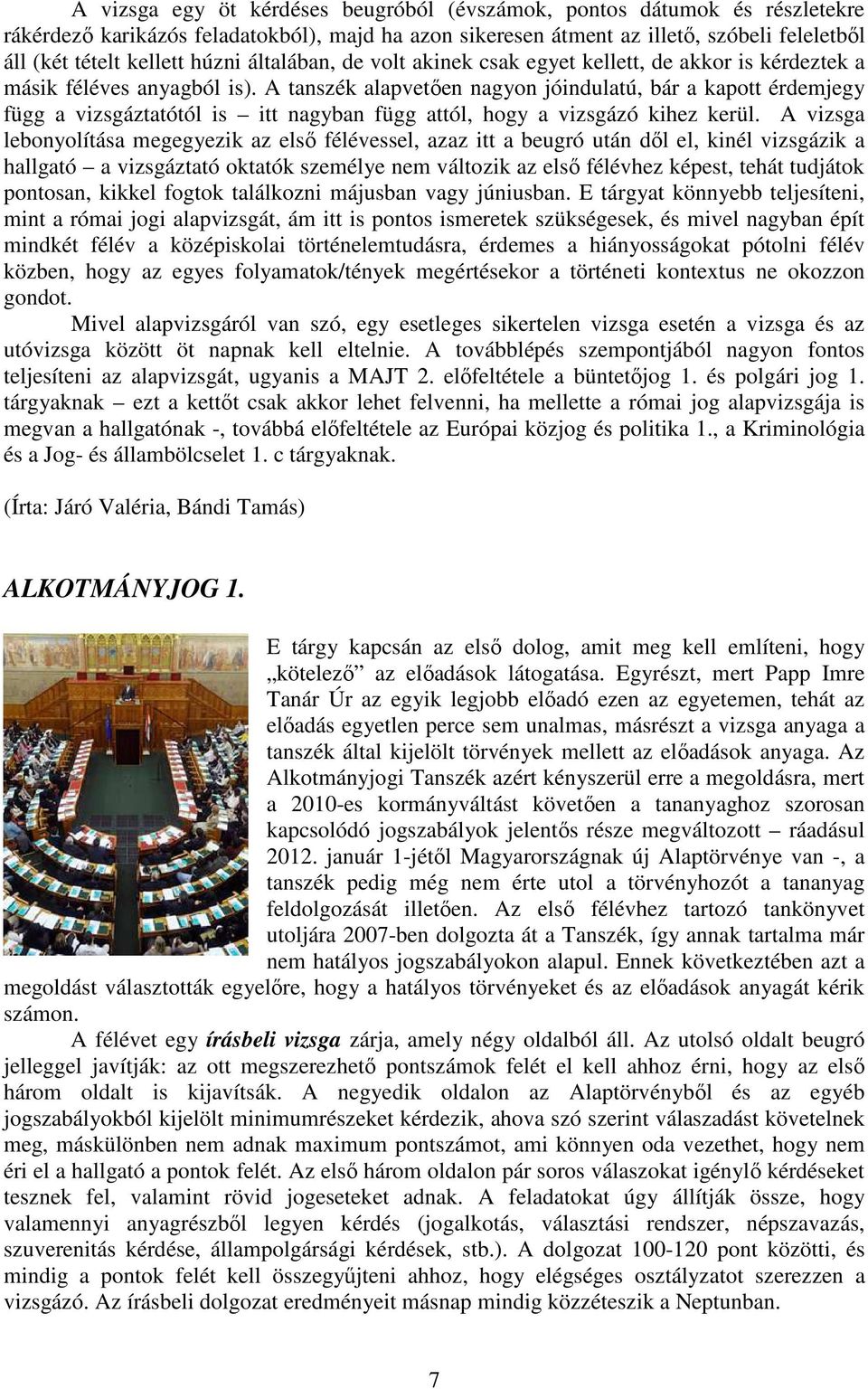 A tanszék alapvetően nagyon jóindulatú, bár a kapott érdemjegy függ a vizsgáztatótól is itt nagyban függ attól, hogy a vizsgázó kihez kerül.