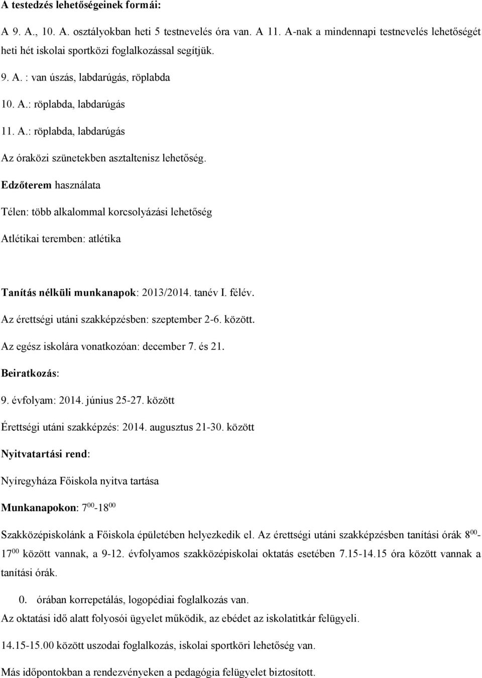 Edzőterem használata Télen: több alkalommal korcsolyázási lehetőség Atlétikai teremben: atlétika Tanítás nélküli munkanapok: 2013/2014. tanév I. félév.