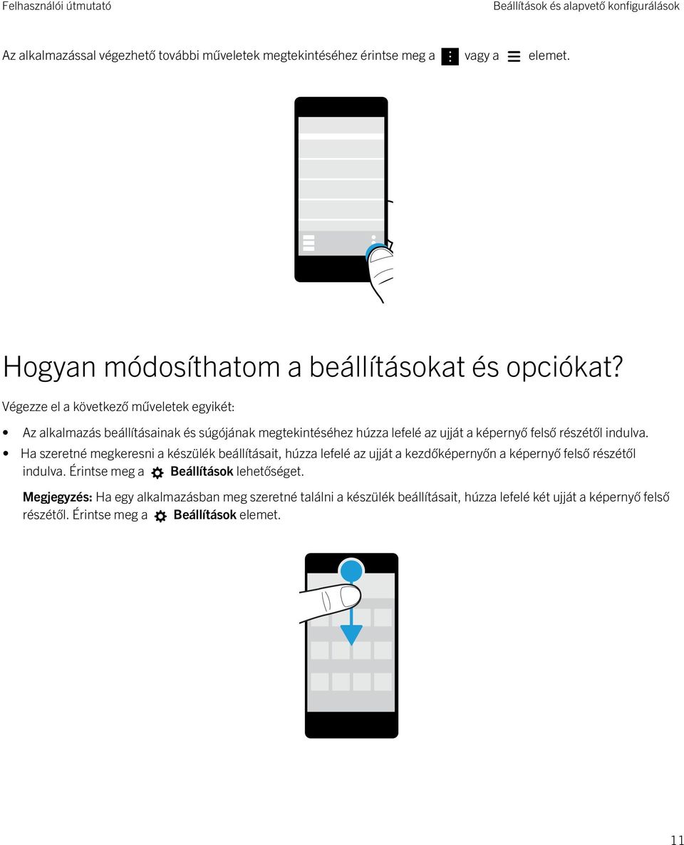 Végezze el a következő műveletek egyikét: Az alkalmazás beállításainak és súgójának megtekintéséhez húzza lefelé az ujját a képernyő felső részétől indulva.