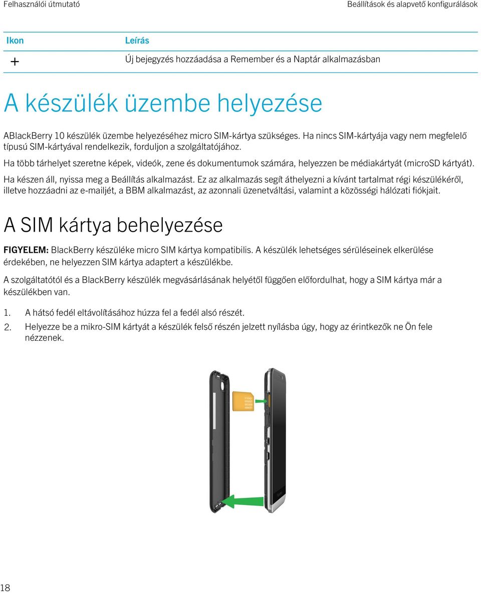 Ha több tárhelyet szeretne képek, videók, zene és dokumentumok számára, helyezzen be médiakártyát (microsd kártyát). Ha készen áll, nyissa meg a Beállítás alkalmazást.
