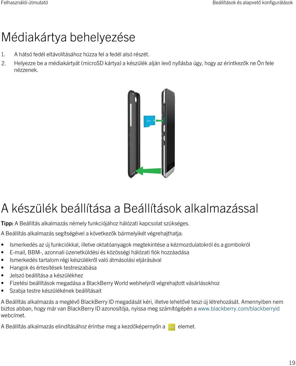 A készülék beállítása a Beállítások alkalmazással Tipp: A Beállítás alkalmazás némely funkciójához hálózati kapcsolat szükséges.