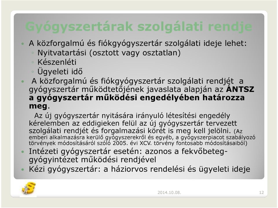 Az új gyógyszertár nyitására irányuló létesítési engedély kérelemben az eddigieken felül az új gyógyszertár tervezett szolgálati rendjét és forgalmazási körét is meg kell jelölni.