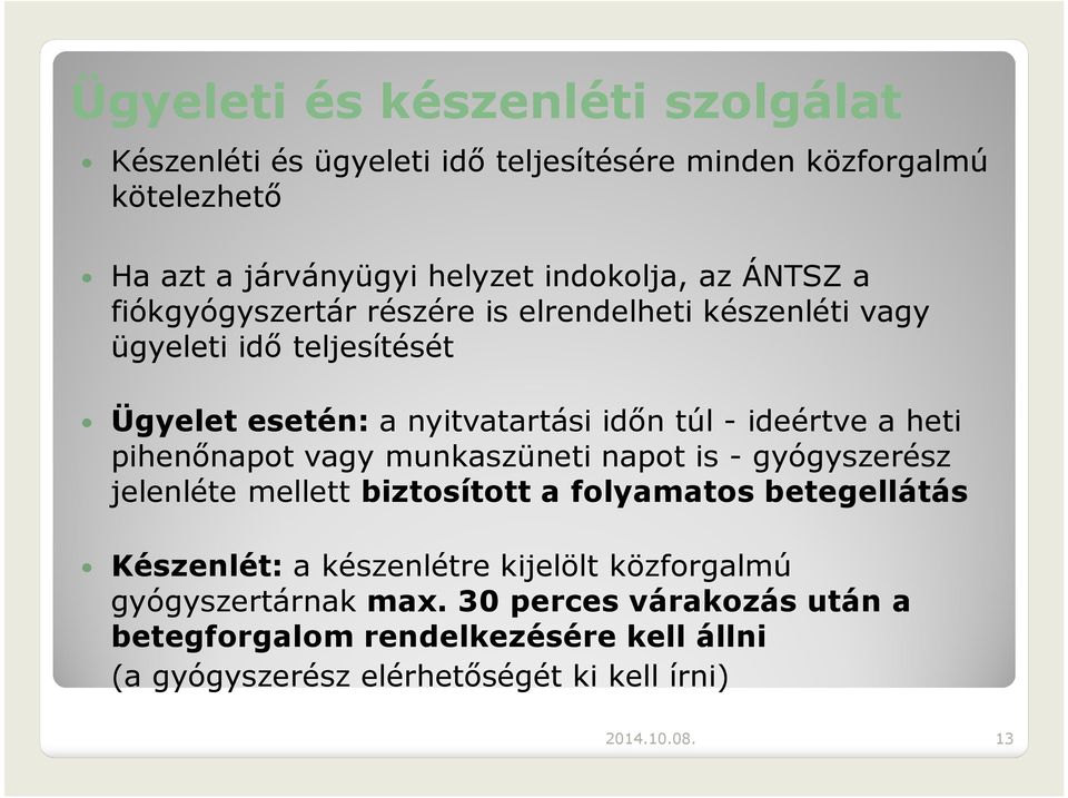 pihenőnapot vagy munkaszüneti napot is -gyógyszerész jelenléte mellett biztosított a folyamatos betegellátás Készenlét: a készenlétre kijelölt