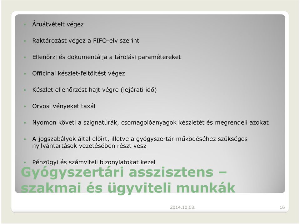 csomagolóanyagok készletét és megrendeli azokat A jogszabályok által előírt, illetve a gyógyszertár működéséhez szükséges