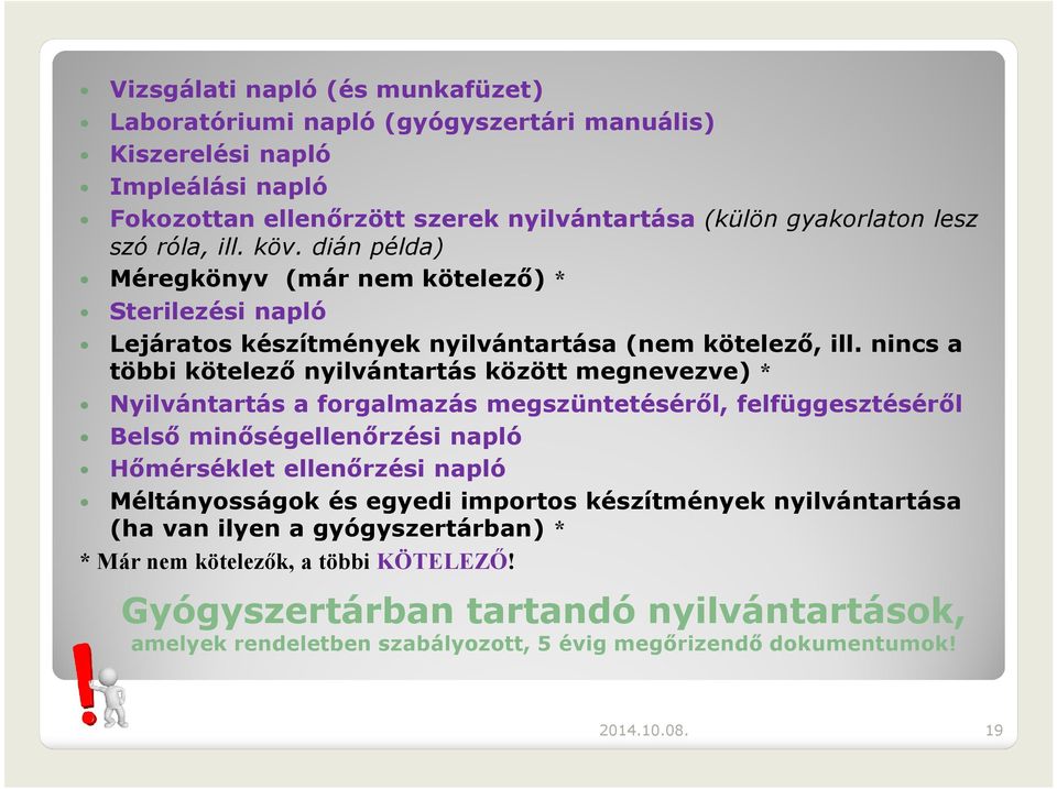 nincs a többi kötelező nyilvántartás között megnevezve) * Nyilvántartás a forgalmazás megszüntetéséről, felfüggesztéséről Belső minőségellenőrzési napló Hőmérséklet ellenőrzési napló