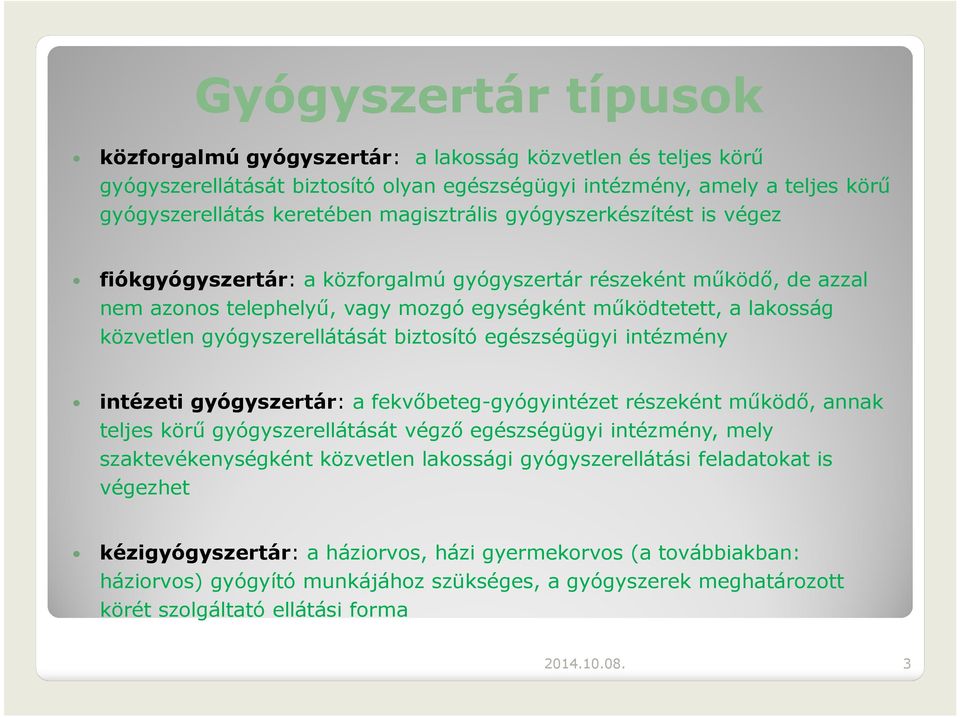 gyógyszerellátását biztosító egészségügyi intézmény intézetigyógyszertár: a fekvőbeteg-gyógyintézet részeként működő, annak teljes körű gyógyszerellátását végző egészségügyi intézmény, mely