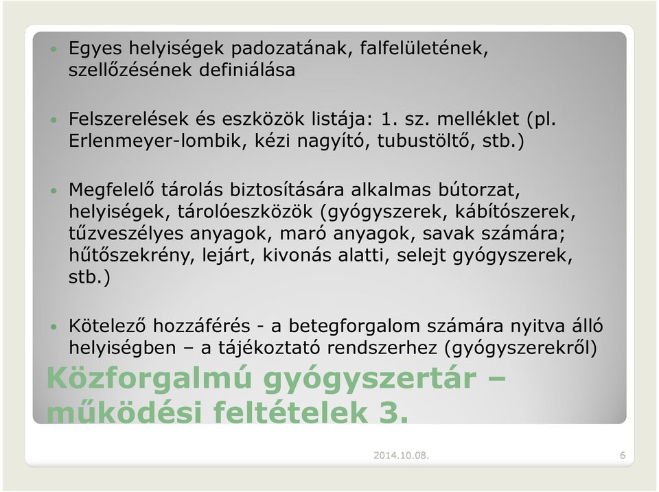) Megfelelő tárolás biztosítására alkalmas bútorzat, helyiségek, tárolóeszközök (gyógyszerek, kábítószerek, tűzveszélyes anyagok, maró anyagok,
